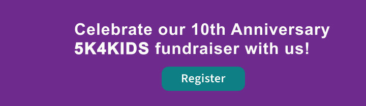 Celebrate our 10th Anniversary 5K4Kids fundraiser with us! Register Today